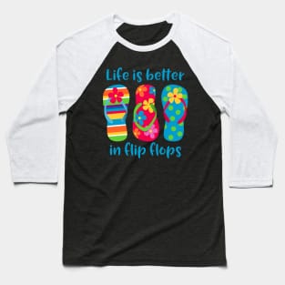 Life Is Better In Flip Flops Baseball T-Shirt